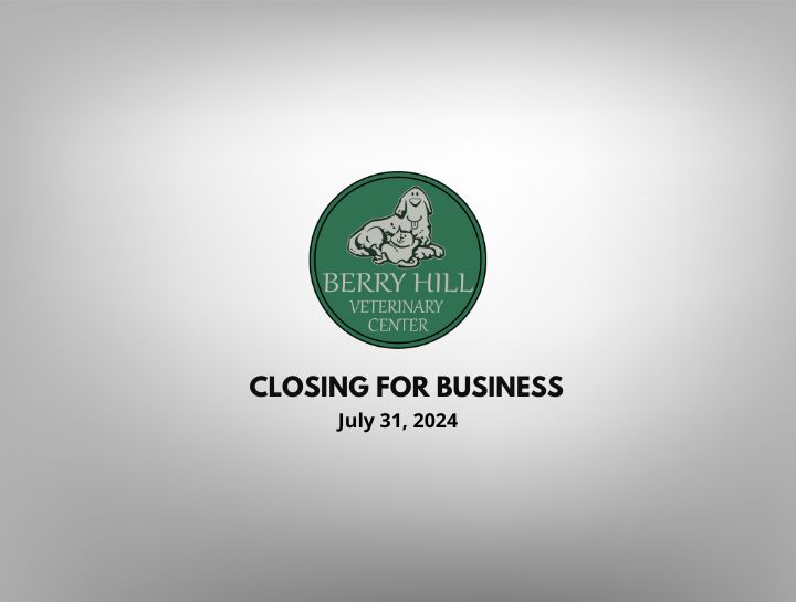Berry Hill Veterinary Center will be closing on July 31, 2024